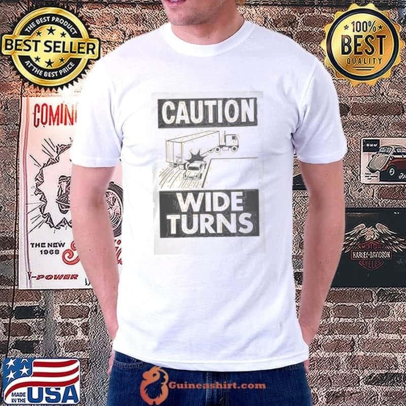 Caution Wide Turns Trucker Safety Unisex