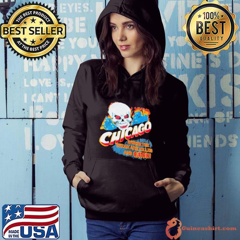 Chicago Survival Guide Where The Weak Are Killed And Eaten Skull Hoodie