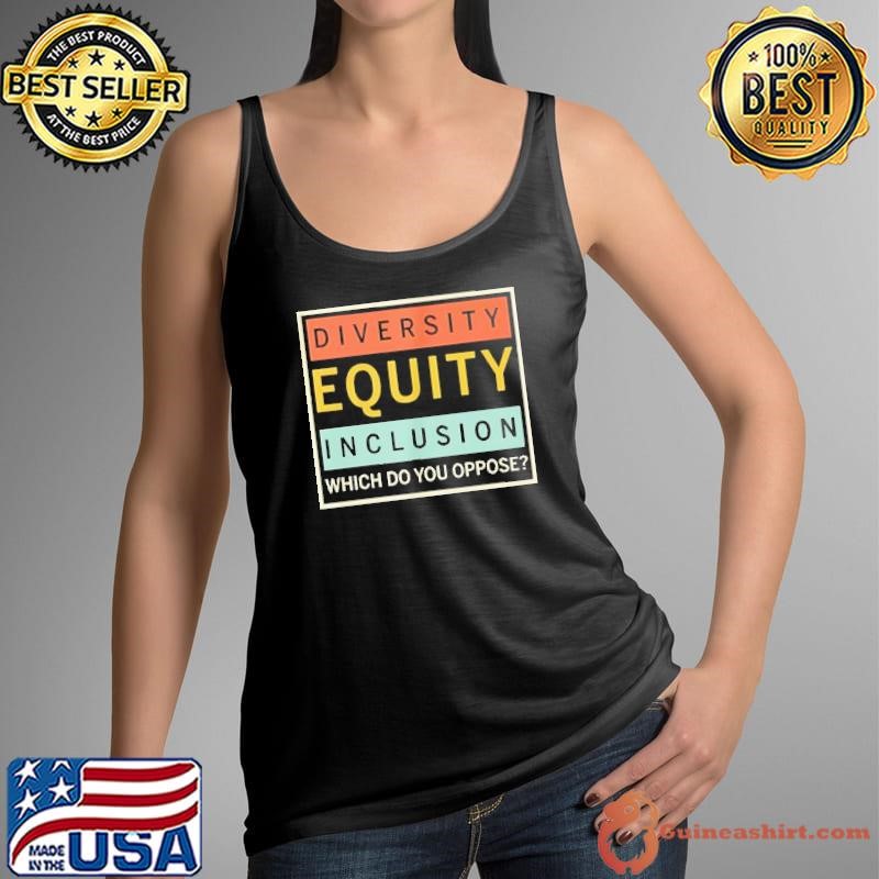 DEI which do you oppose diversity equity inclusion shirt