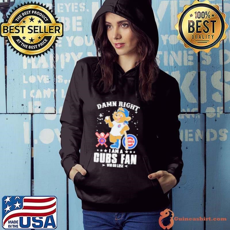 Damn Right I Am A Chicago Cubs Fan Win Or Lose Mascot shirts Hoodie