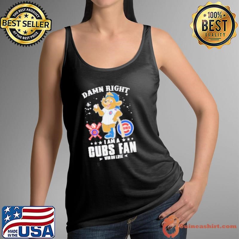 Damn Right I Am A Chicago Cubs Fan Win Or Lose Mascot shirts