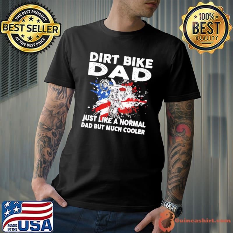 Dirt bike Dad Just Like A Normal Dad Much Cooler Motocross MX US Flag Unisex