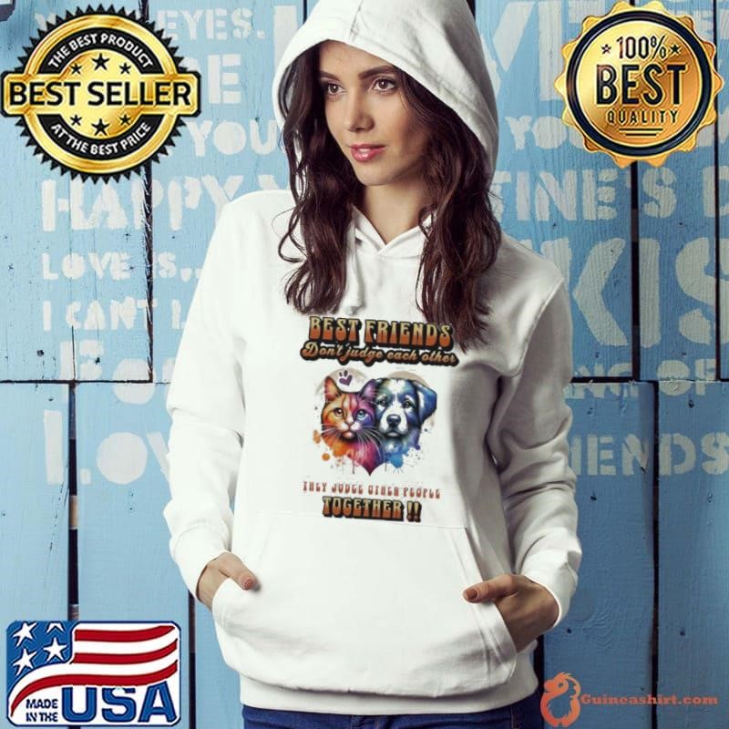 Dog and cat best friends don’t judge each other they judge other people together Hoodie