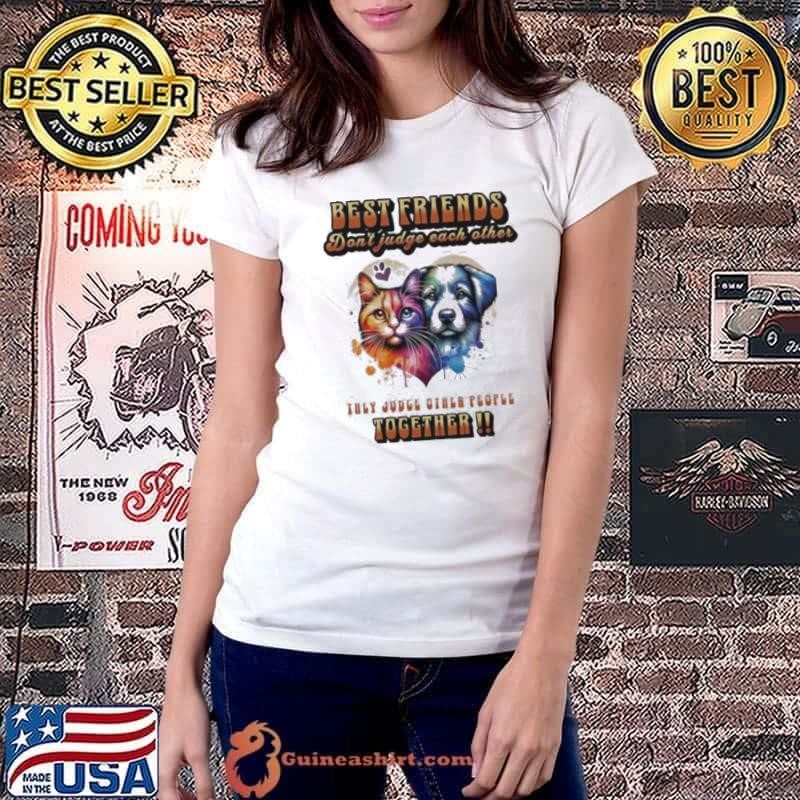 Dog and cat best friends don’t judge each other they judge other people together shirt
