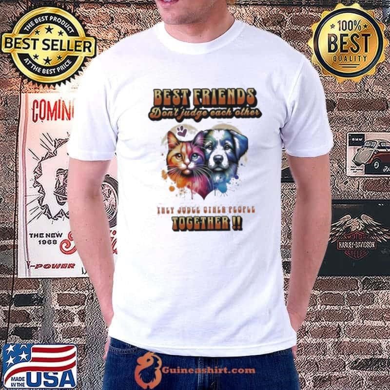 Dog and cat best friends don’t judge each other they judge other people together Unisex