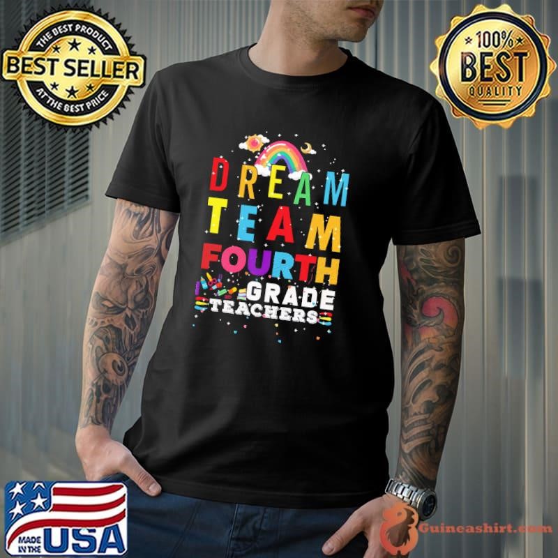 Dream Team Fourth Grade Teacher Back To School Rainbow Shirt