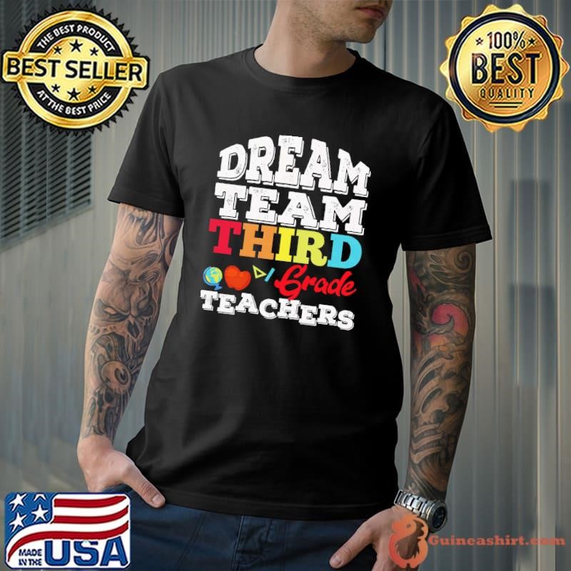 Dream Team Third Grade Teacher Global Apple shirt