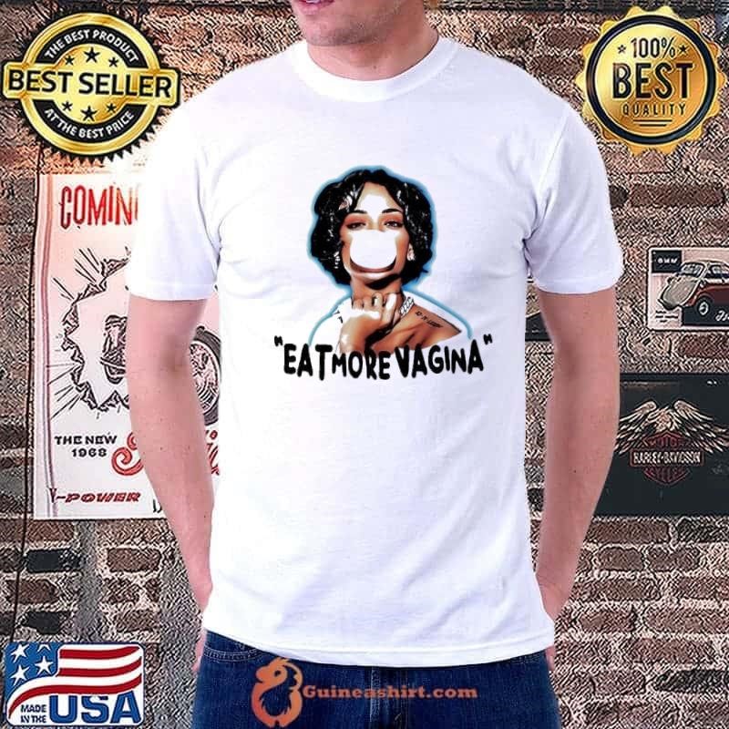 Eat more vagina put it in your mouf Unisex