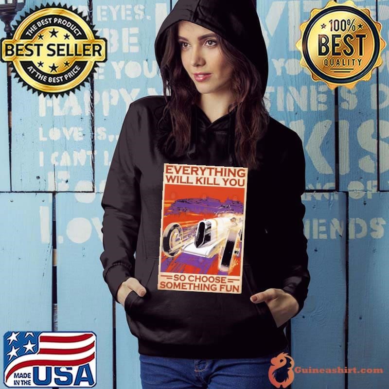 Everything Will Kill You So Choose Something Fun Retro Hoodie