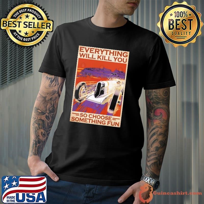 Everything Will Kill You So Choose Something Fun Retro T-Shirt