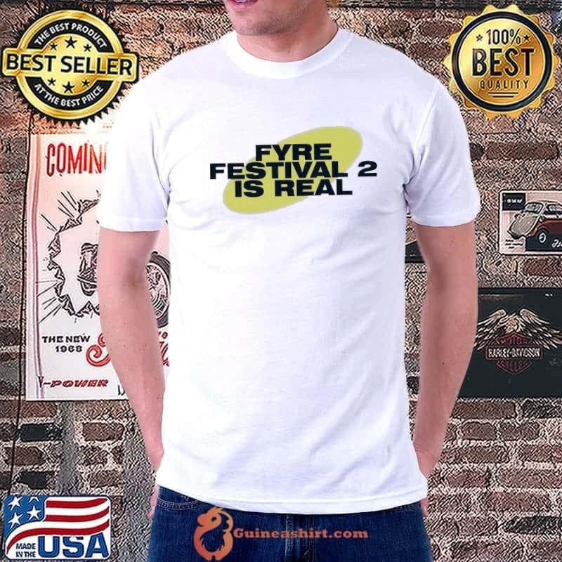 Fyre Festival 2 is real shirt