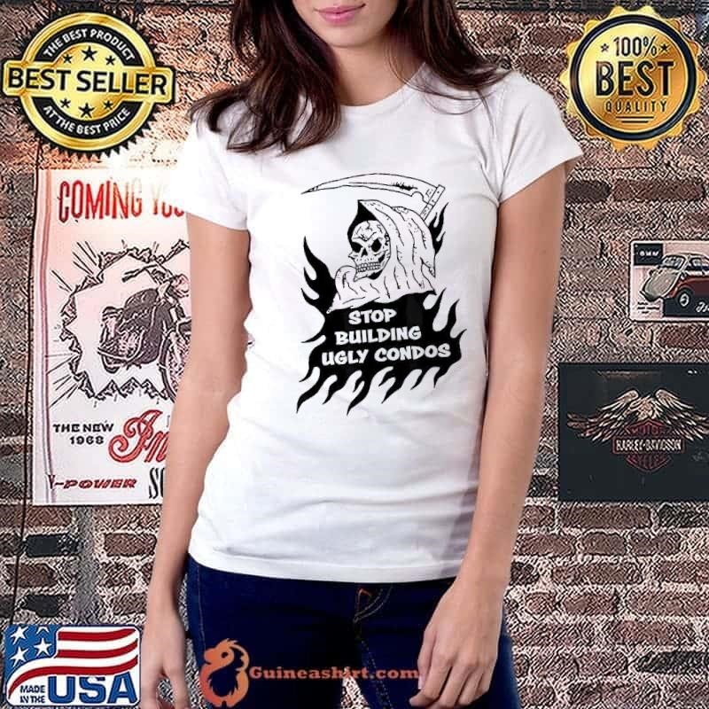 Grim reaper stop building ugly condos shirt