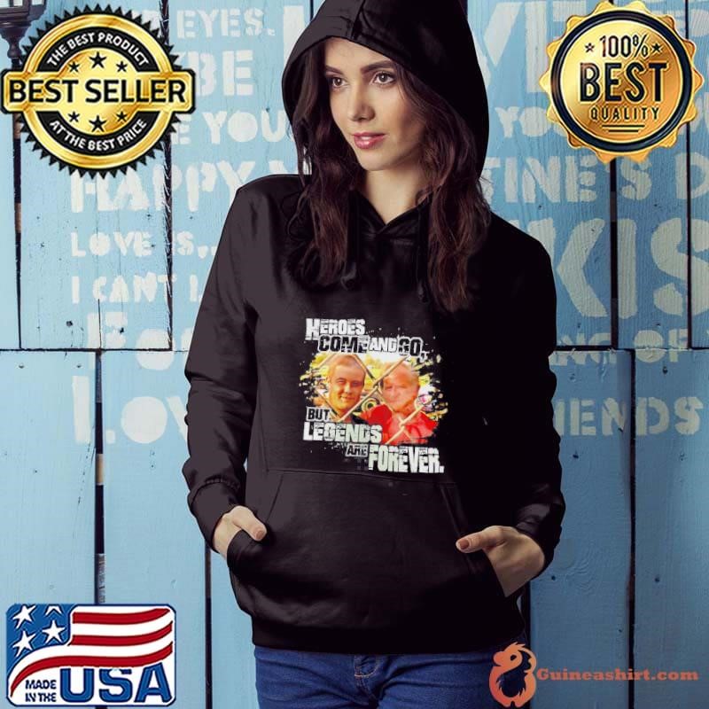 Heroes Come And Go But Legends Are Forever Hoodie