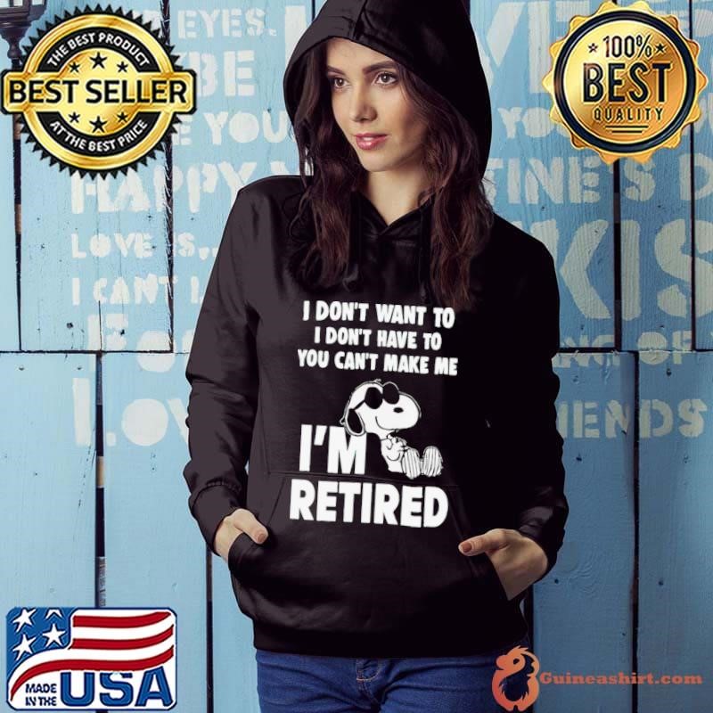 I Don’t Want To I Don’t Have To You Can’t Make Με I’m Retired Snoopy Hoodie