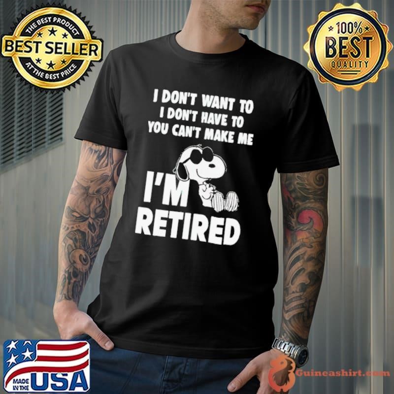 I Don’t Want To I Don’t Have To You Can’t Make Με I’m Retired Snoopy Unisex