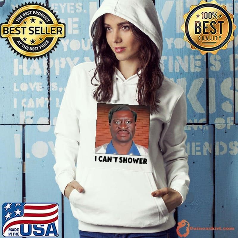 I can’t shower George Floyd shirt