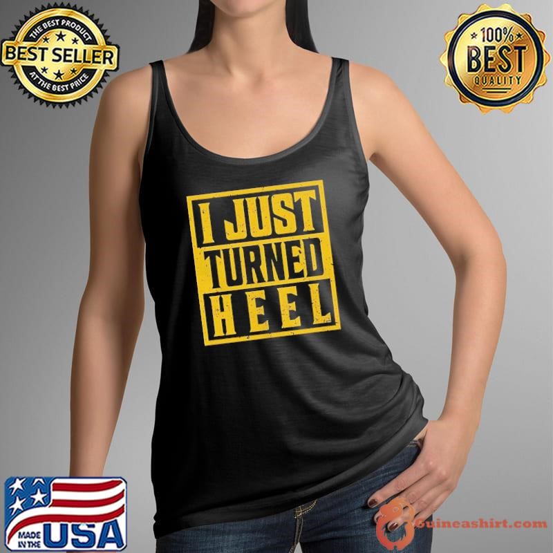 I just turned heel shirt