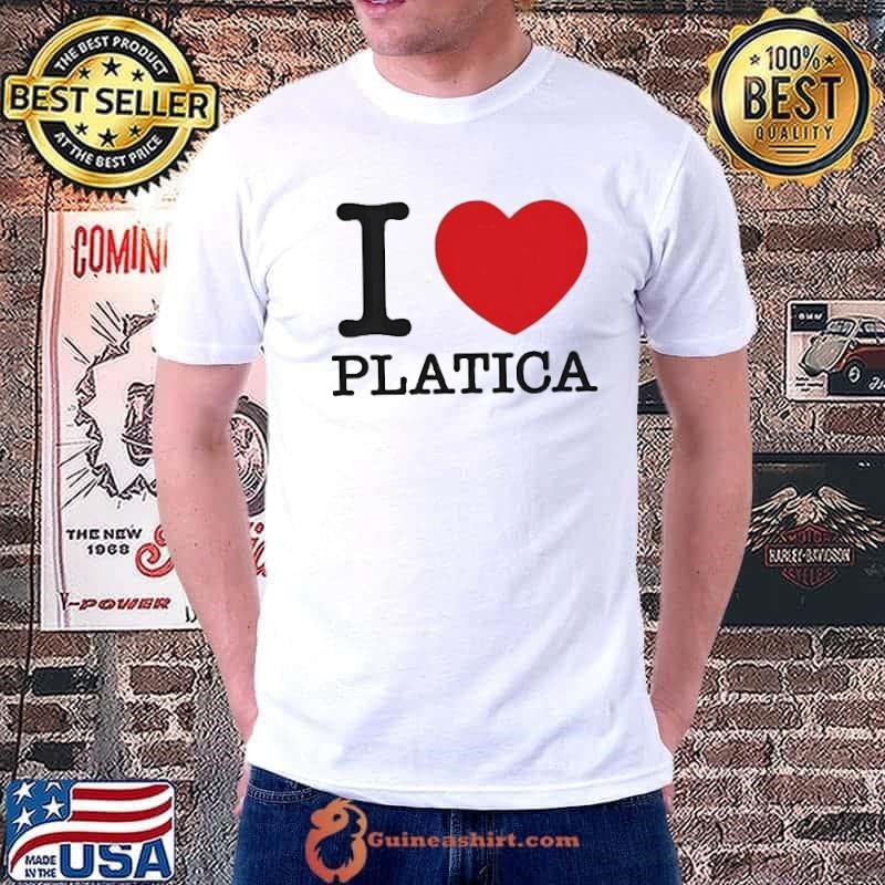 I love Platica Unisex