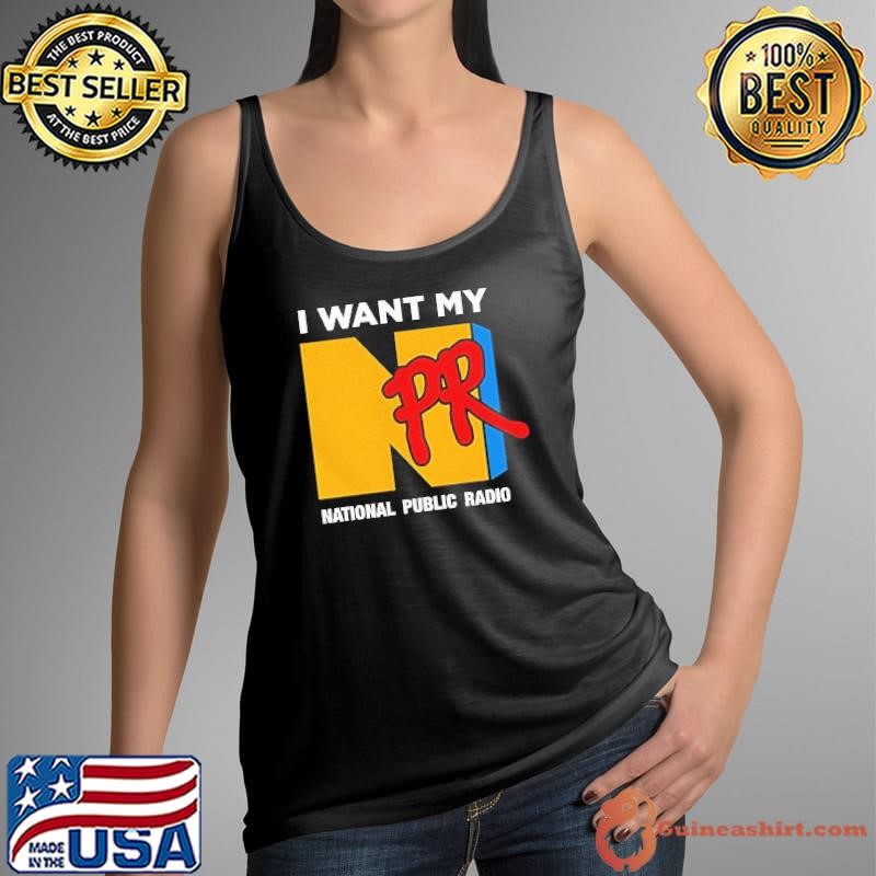 I want my NPR national public radio shirt
