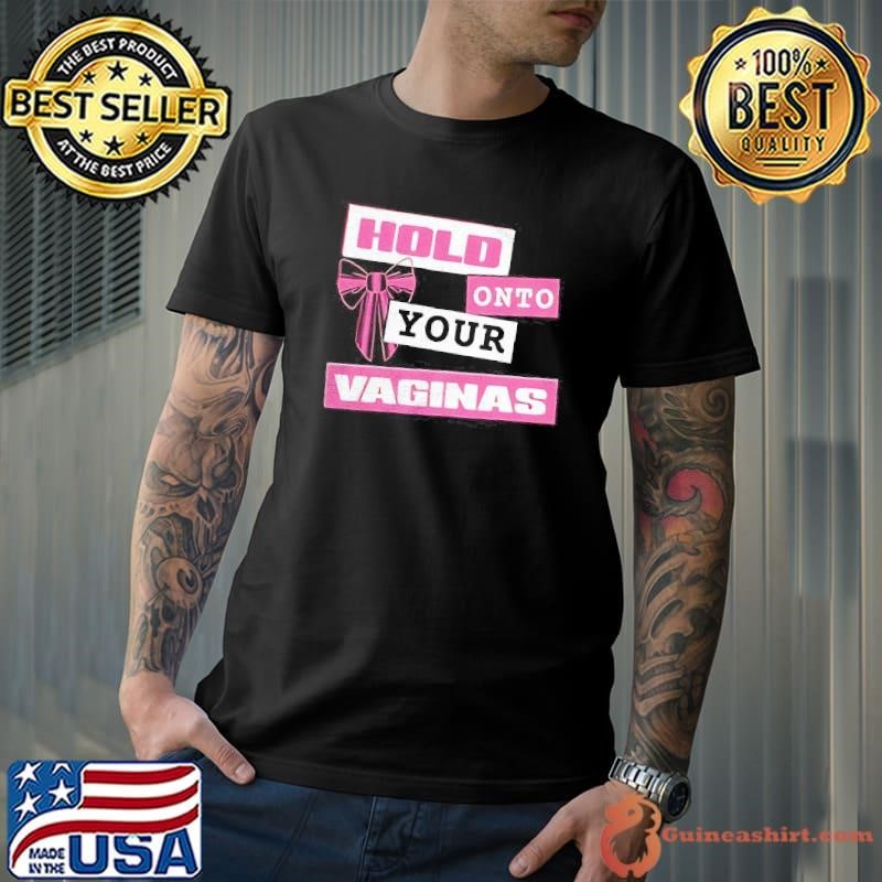 M3gan hold onto your vaginas shirt