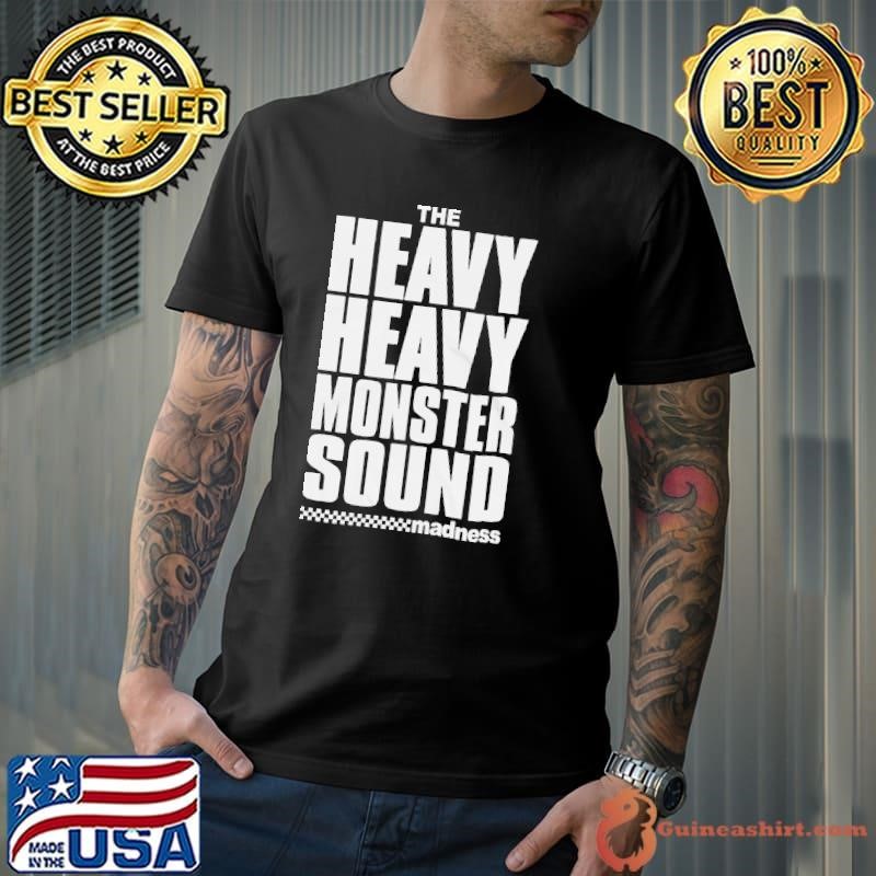 Madness The Heavy Monster Sound shirt