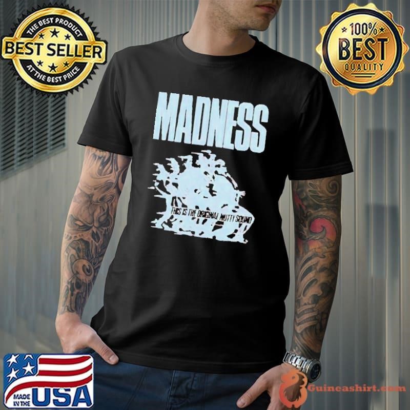Madness This Is The Original Nutty Sound shirt