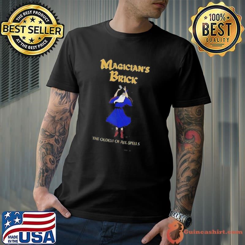 Magicians Brick The Oldest Of All Spells Shirt