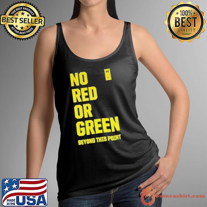 Michigan Wolverines no red or green beyond this point shirt