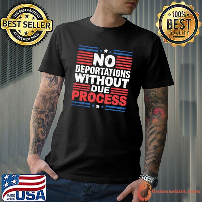 No Deportations Without Due Process Stars Election T-Shirt
