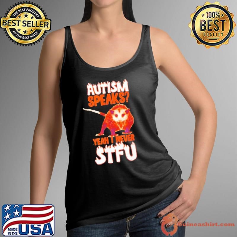 Opossum Autism speaks yeah I never STFU shirt