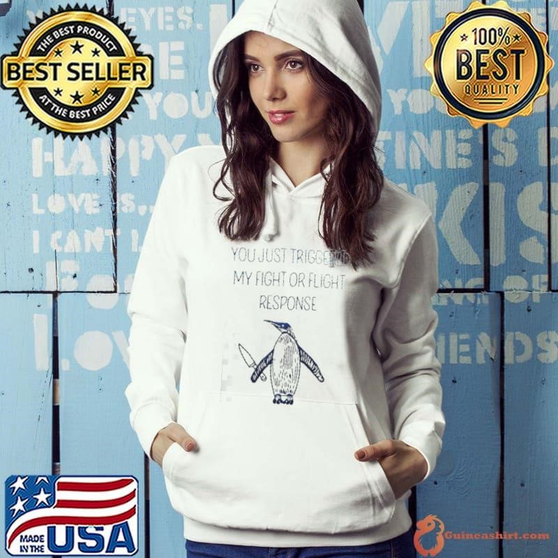 Penguin you just triggered my fight or flight response shirt