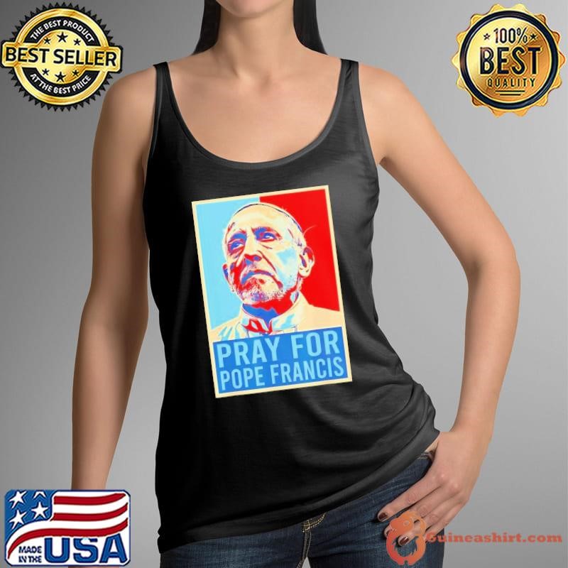 Pray For Francis Pope Francis Christian Catholic shirt