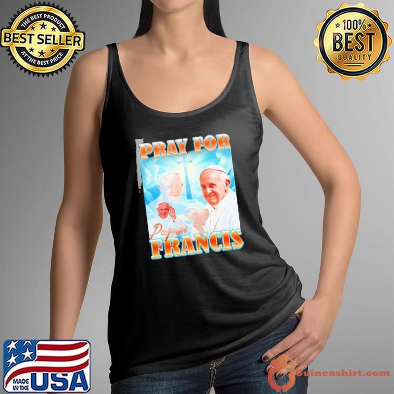 Pray For Pope Francis Christian Catholic shirt