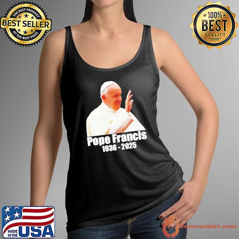 Rest in peace Pope Francis 1936-2025 shirt
