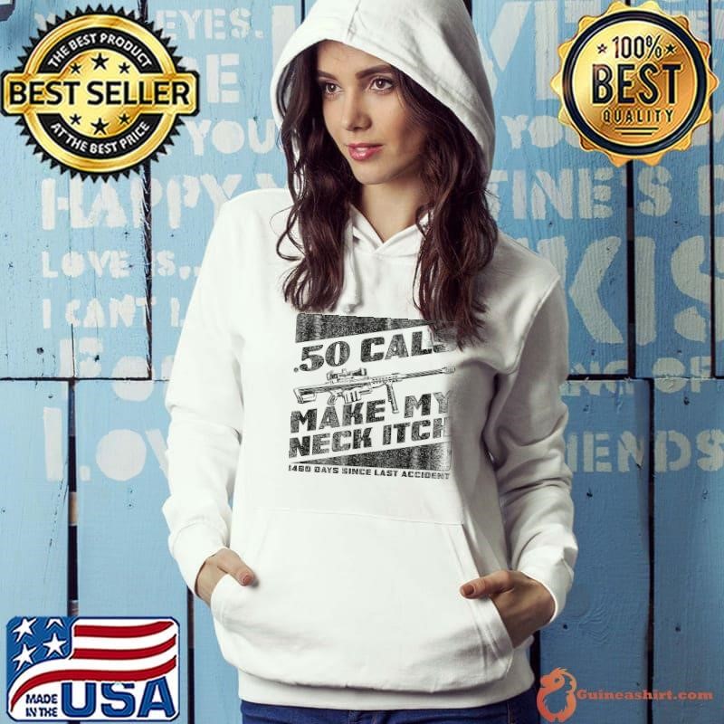 Sniper rifle 50 cals make my neck itch 1460 days since last accident shirt