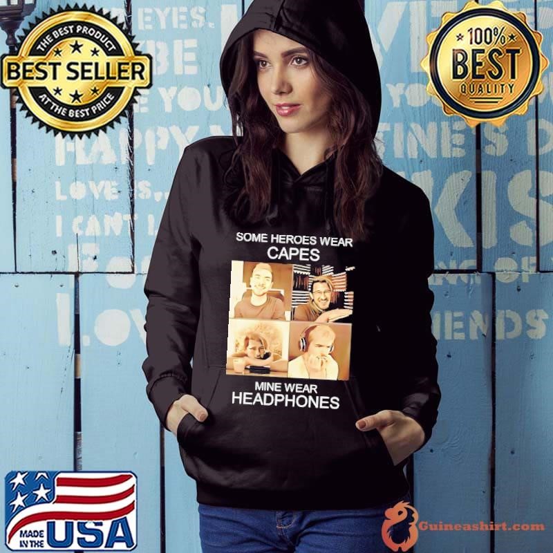 Some heroes wear capes mine wear headphones Hoodie