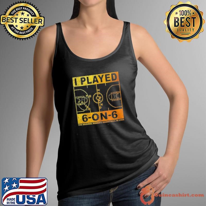 The Original Womens Basketball In Iowa I Played 6 On 6 Match Shirt