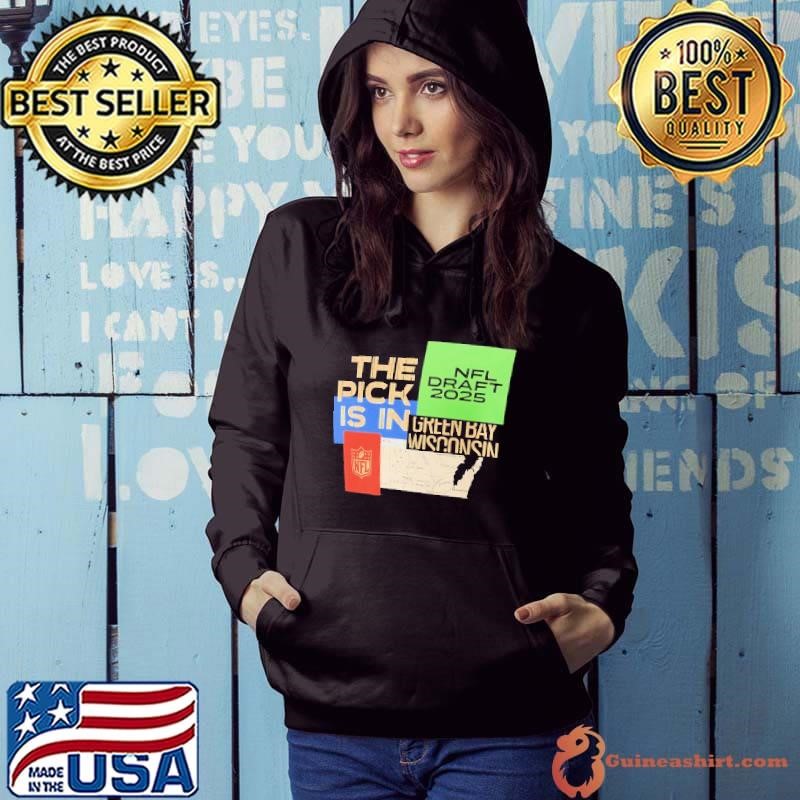 The pick is in Green Bay Wisconsin 2025 NFL Draft Hoodie