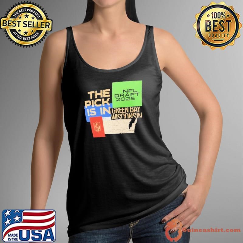 The pick is in Green Bay Wisconsin 2025 NFL Draft Tank Top