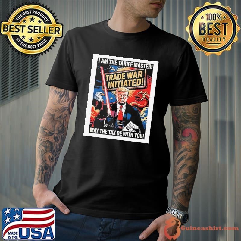 Trump I am the tariff master may the tax be with you shirt