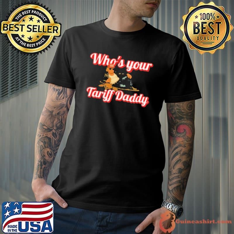 Trump Who’s Your Tariff Daddy shirt