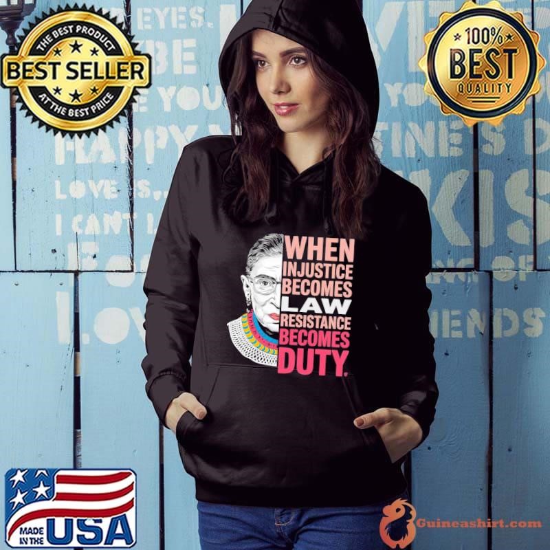 When Injustice Becomes Law Resistance Resistance Becomes Duty Rbg Quote Hoodie