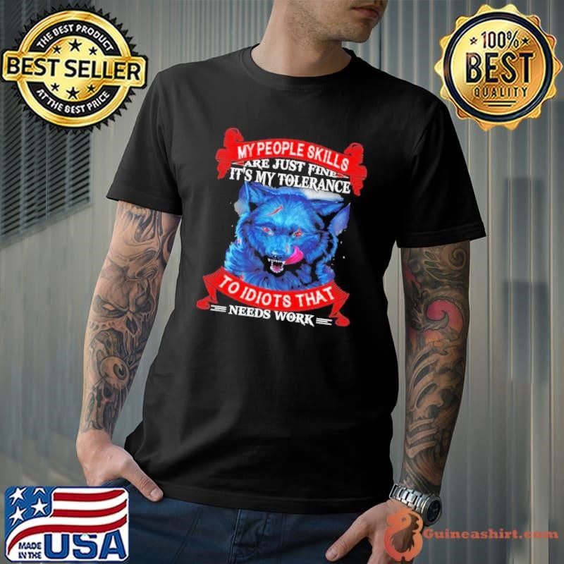 Wolf my people skills are just fine it’s my tolerance Unisex