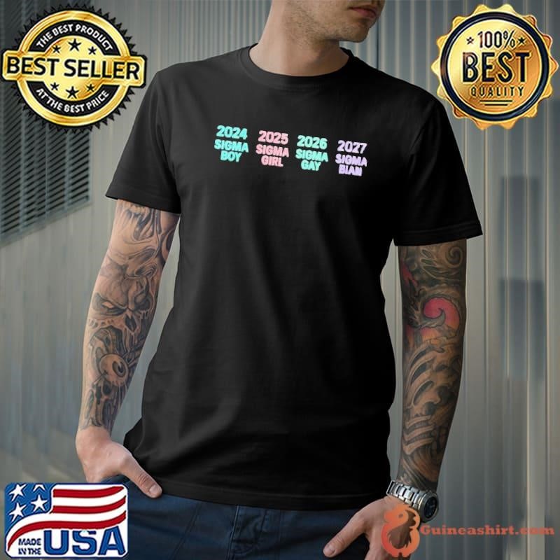 2024 Sigma Boy 2025 Sigma Girl 2026 Sigma Gay 2027 Sigma Bian shirt