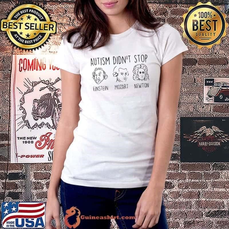 Autism didn’t stop Einstein Newton Mozart shirt