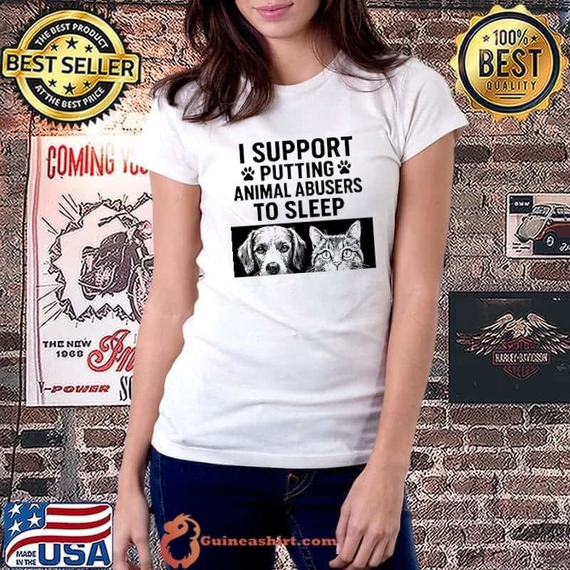 Cat and dog I support putting animal abusers to sleep shirt