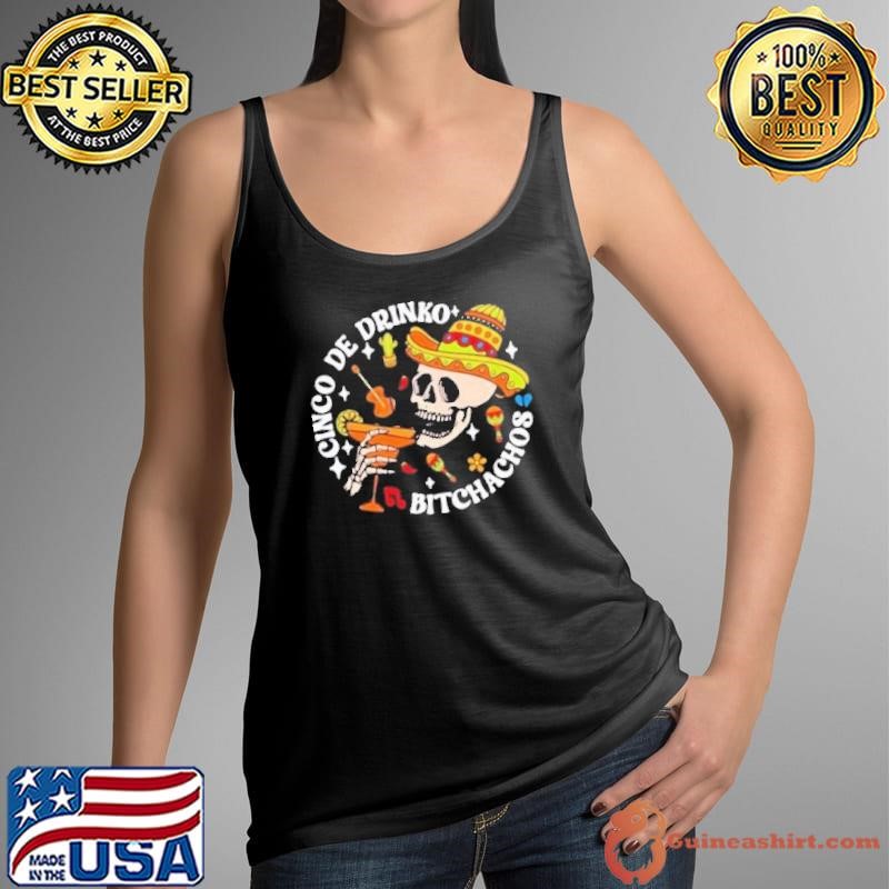 Cinco De Drinko Bitchachos Cinco De Mayo Skeleton Shirt