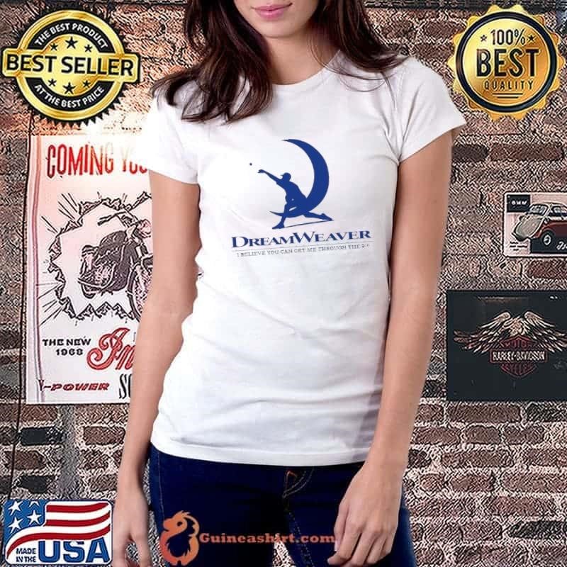 Dream Weaver I believe you can get me through the 9th shirt