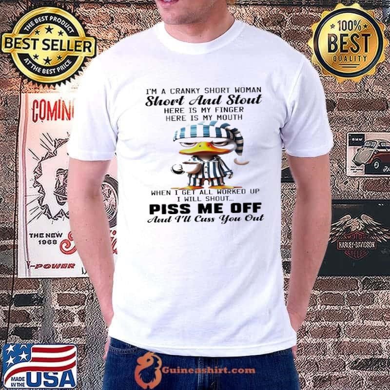 Duck I’m a cranky short woman short and stout piss me of Unisex
