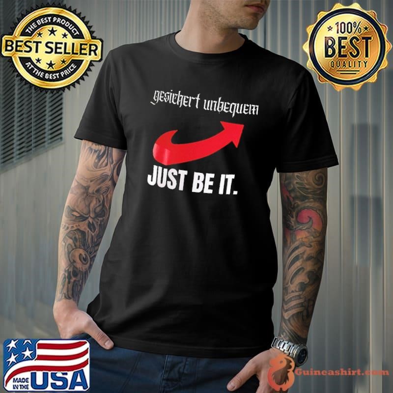 Gesichert unbequem just be it shirt